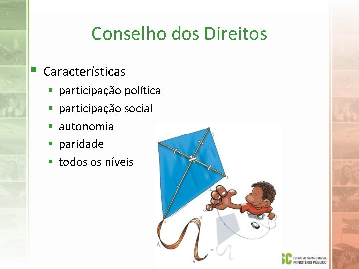 Conselho dos Direitos § Características § § § participação política participação social autonomia paridade