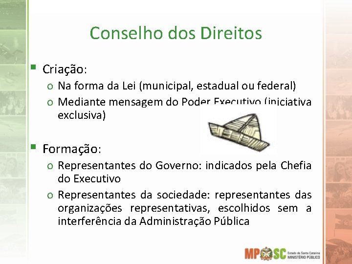 Conselho dos Direitos § Criação: o Na forma da Lei (municipal, estadual ou federal)