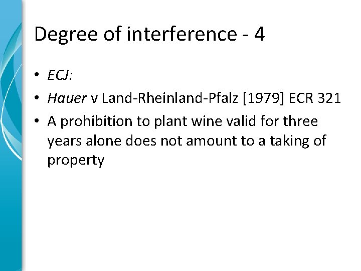 Degree of interference - 4 • ECJ: • Hauer v Land-Rheinland-Pfalz [1979] ECR 321