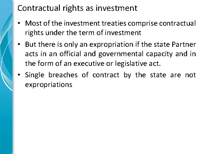 Contractual rights as investment • Most of the investment treaties comprise contractual rights under