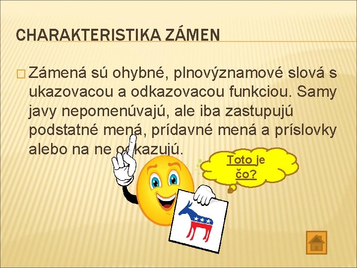 CHARAKTERISTIKA ZÁMEN � Zámená sú ohybné, plnovýznamové slová s ukazovacou a odkazovacou funkciou. Samy CHARAKTERISTIKA ZÁMEN � Zámená sú ohybné, plnovýznamové slová s ukazovacou a odkazovacou funkciou. Samy