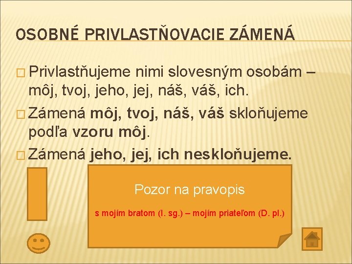OSOBNÉ PRIVLASTŇOVACIE ZÁMENÁ � Privlastňujeme nimi slovesným osobám – môj, tvoj, jeho, jej, náš, OSOBNÉ PRIVLASTŇOVACIE ZÁMENÁ � Privlastňujeme nimi slovesným osobám – môj, tvoj, jeho, jej, náš,
