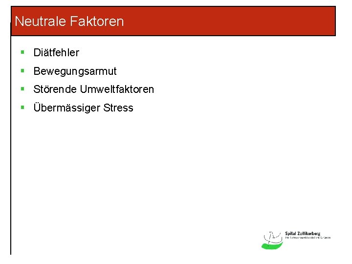 Neutrale Faktoren § Diätfehler § Bewegungsarmut § Störende Umweltfaktoren § Übermässiger Stress 