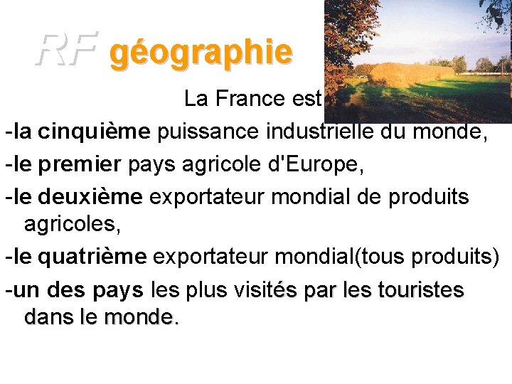 RF géographie La France est: -la cinquième puissance industrielle du monde, -le premier pays