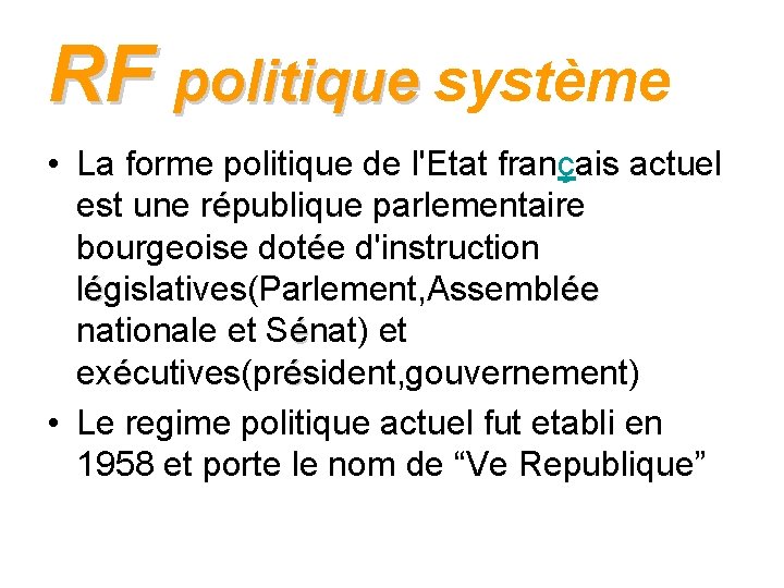 RF politique système politique • La forme politique de l'Etat français actuel est une