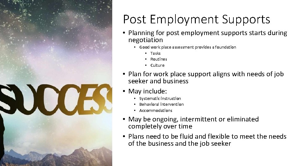 Post Employment Supports • Planning for post employment supports starts during negotiation • Good