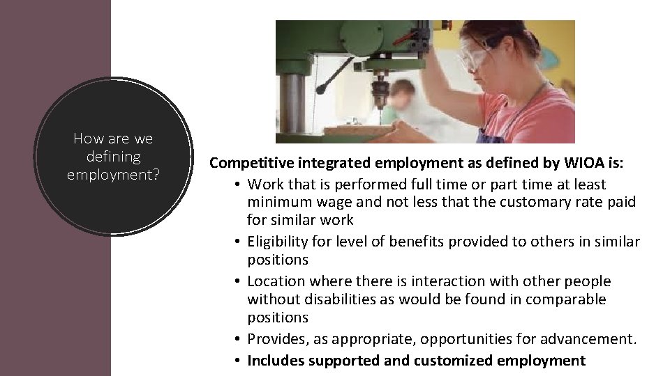 How are we defining employment? Competitive integrated employment as defined by WIOA is: •