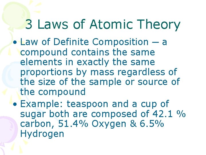 3 Laws of Atomic Theory • Law of Definite Composition ─ a compound contains