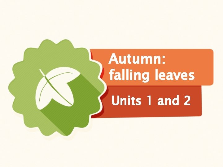 Autumn: falling leaves Units 1 and 2 