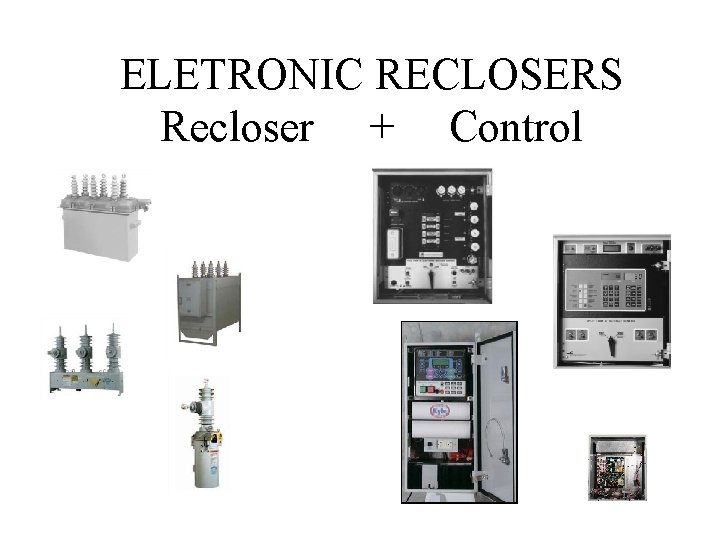 ELETRONIC RECLOSERS Recloser + Control 