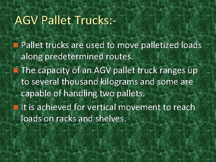 AGV Pallet Trucks: n Pallet trucks are used to move palletized loads along predetermined