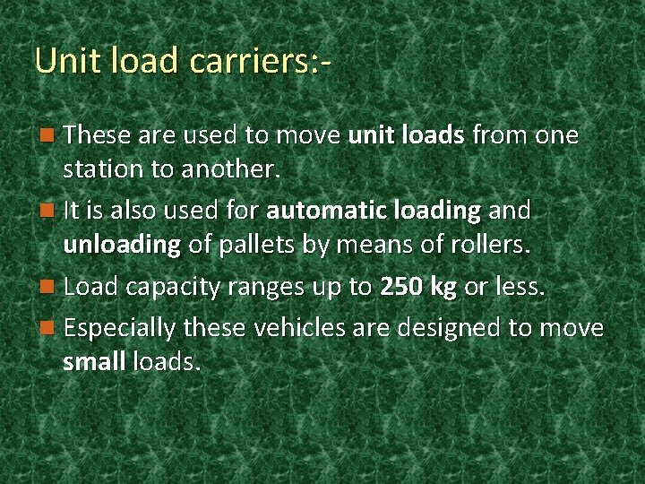 Unit load carriers: n These are used to move unit loads from one station