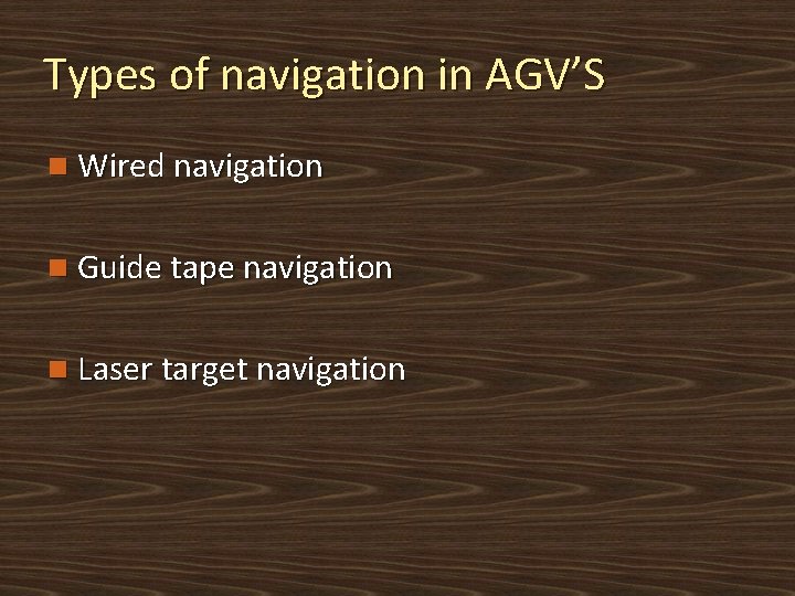 Types of navigation in AGV’S n Wired navigation n Guide tape navigation n Laser