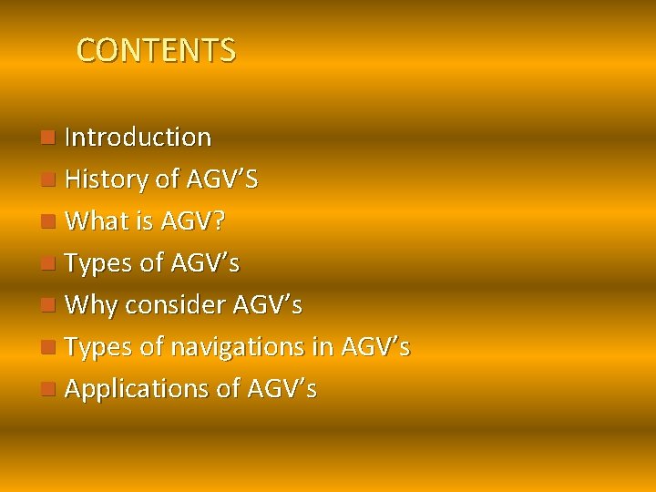 CONTENTS n Introduction n History of AGV’S n What is AGV? n Types of