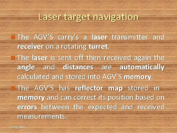 Laser target navigation n The AGV’S carry’s a laser transmitter and receiver on a