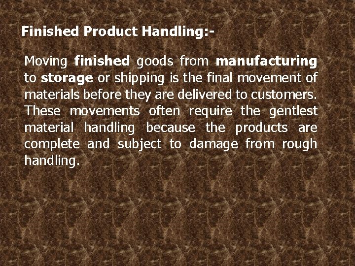 Finished Product Handling: Moving finished goods from manufacturing to storage or shipping is the