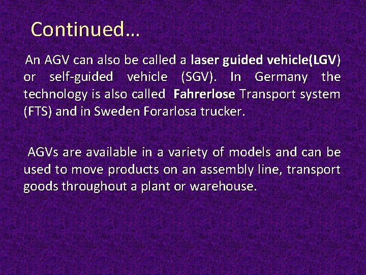 Continued… An AGV can also be called a laser guided vehicle(LGV) or self-guided vehicle