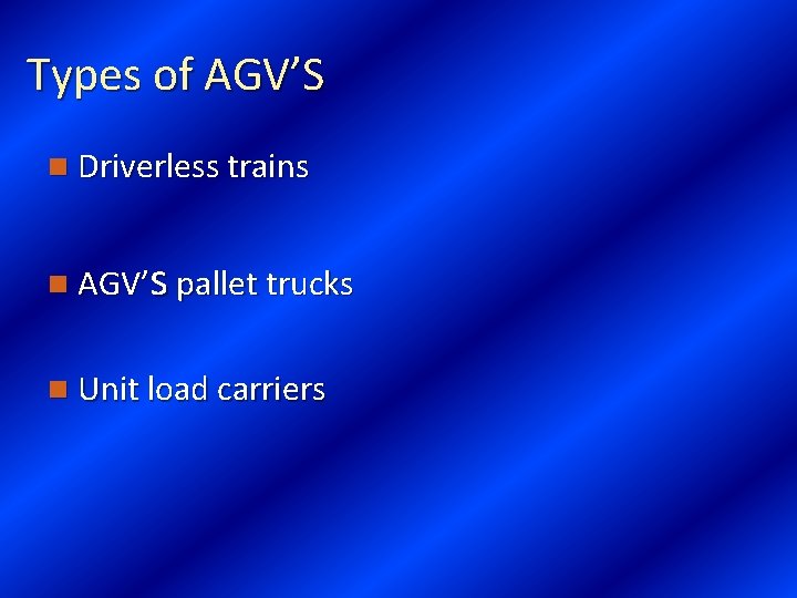 Types of AGV’S n Driverless trains s pallet trucks n AGV’ n Unit load