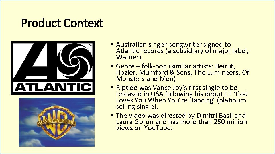 Product Context • Australian singer-songwriter signed to Atlantic records (a subsidiary of major label,