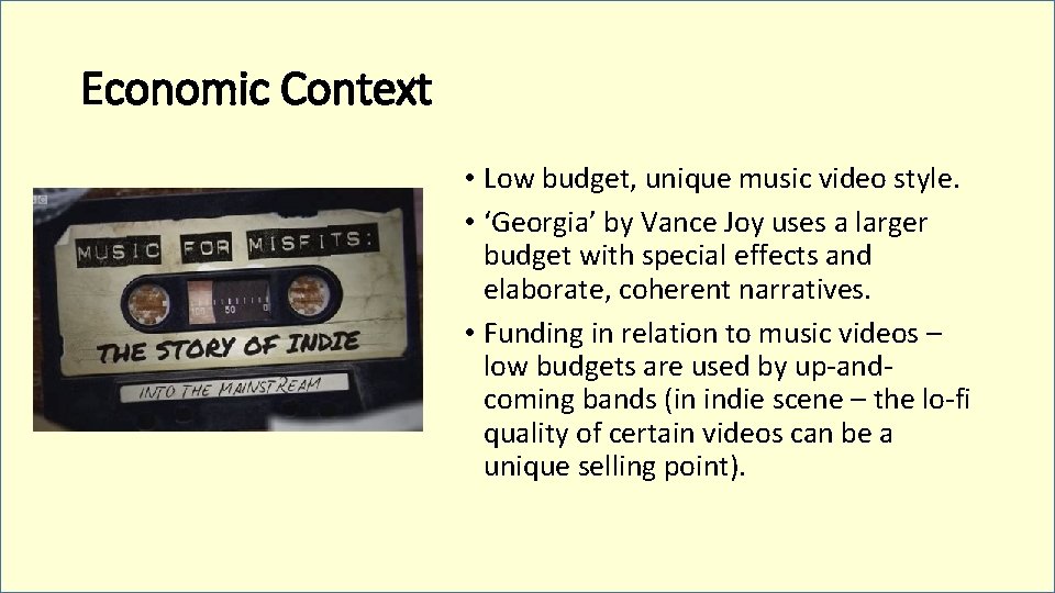 Economic Context • Low budget, unique music video style. • ‘Georgia’ by Vance Joy