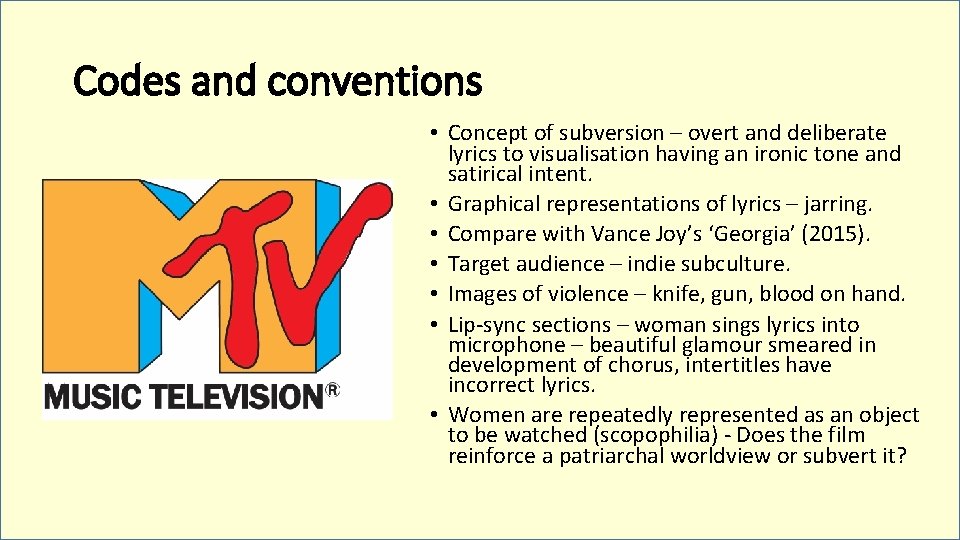 Codes and conventions • Concept of subversion – overt and deliberate lyrics to visualisation