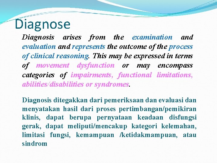 Diagnose Diagnosis arises from the examination and evaluation and represents the outcome of the