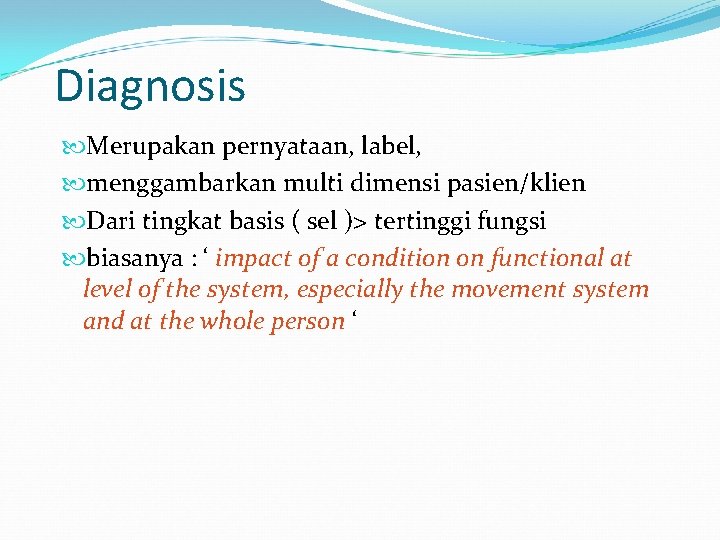 Diagnosis Merupakan pernyataan, label, menggambarkan multi dimensi pasien/klien Dari tingkat basis ( sel )>