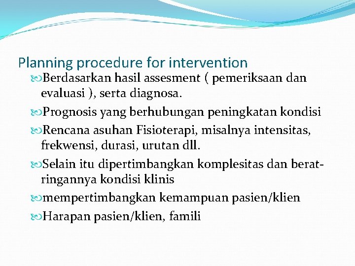 Planning procedure for intervention Berdasarkan hasil assesment ( pemeriksaan dan evaluasi ), serta diagnosa.
