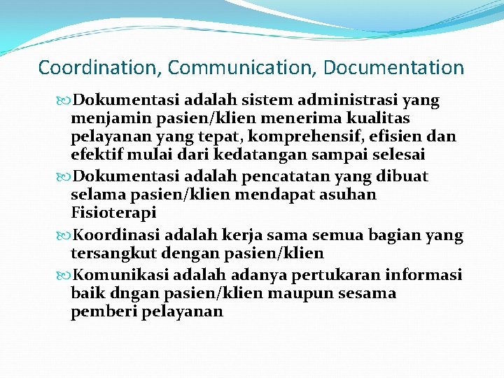 Coordination, Communication, Documentation Dokumentasi adalah sistem administrasi yang menjamin pasien/klien menerima kualitas pelayanan yang