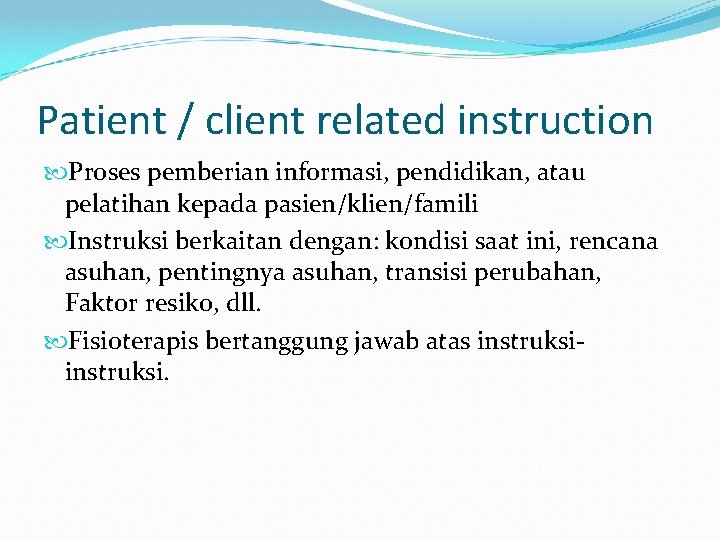 Patient / client related instruction Proses pemberian informasi, pendidikan, atau pelatihan kepada pasien/klien/famili Instruksi