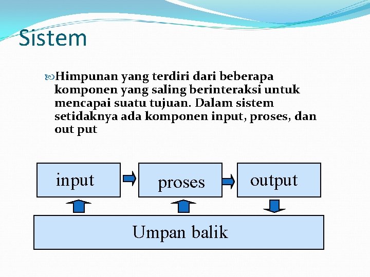 Sistem Himpunan yang terdiri dari beberapa komponen yang saling berinteraksi untuk mencapai suatu tujuan.