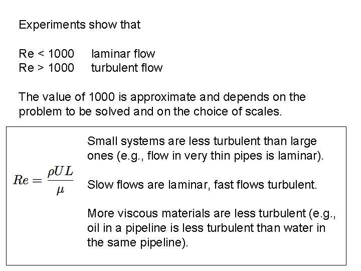 Experiments show that Re < 1000 Re > 1000 laminar flow turbulent flow The