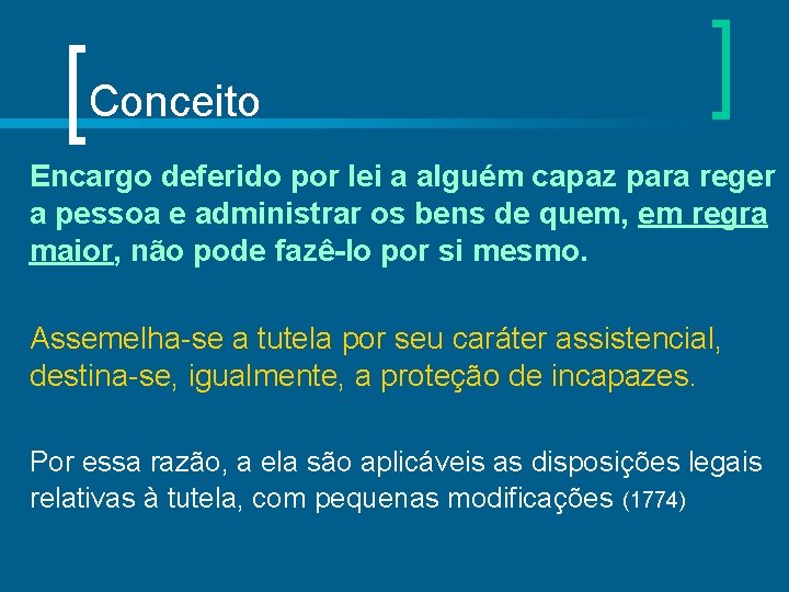 Conceito Encargo deferido por lei a alguém capaz para reger a pessoa e administrar