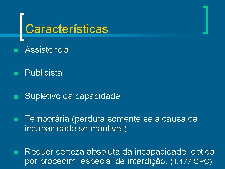 Características n Assistencial n Publicista n Supletivo da capacidade n Temporária (perdura somente se