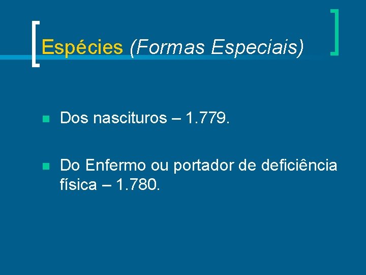 Espécies (Formas Especiais) n Dos nascituros – 1. 779. n Do Enfermo ou portador