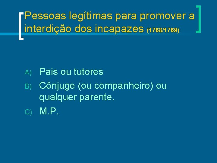 Pessoas legítimas para promover a interdição dos incapazes (1768/1769) A) B) C) Pais ou
