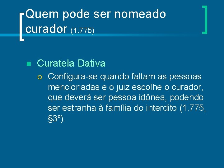Quem pode ser nomeado curador (1. 775) n Curatela Dativa ¡ Configura-se quando faltam