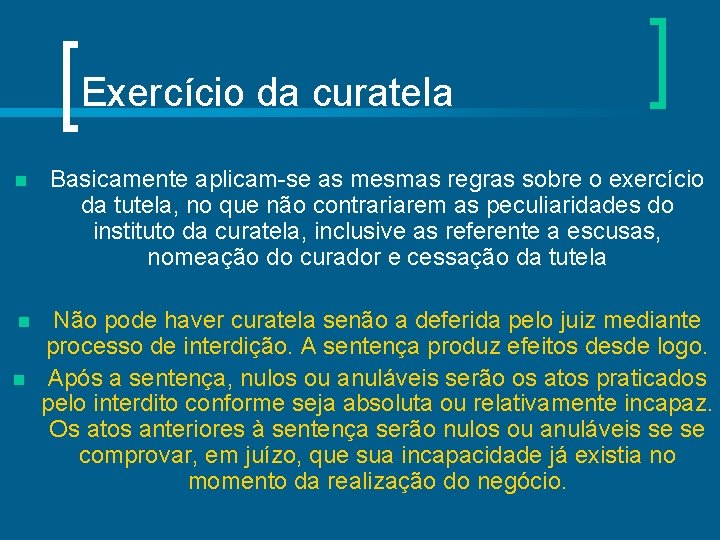 Exercício da curatela n Basicamente aplicam-se as mesmas regras sobre o exercício da tutela,