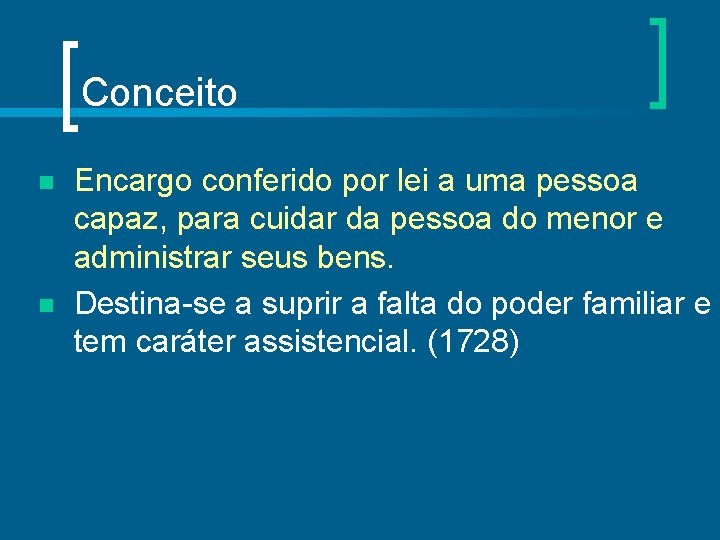 Conceito n n Encargo conferido por lei a uma pessoa capaz, para cuidar da