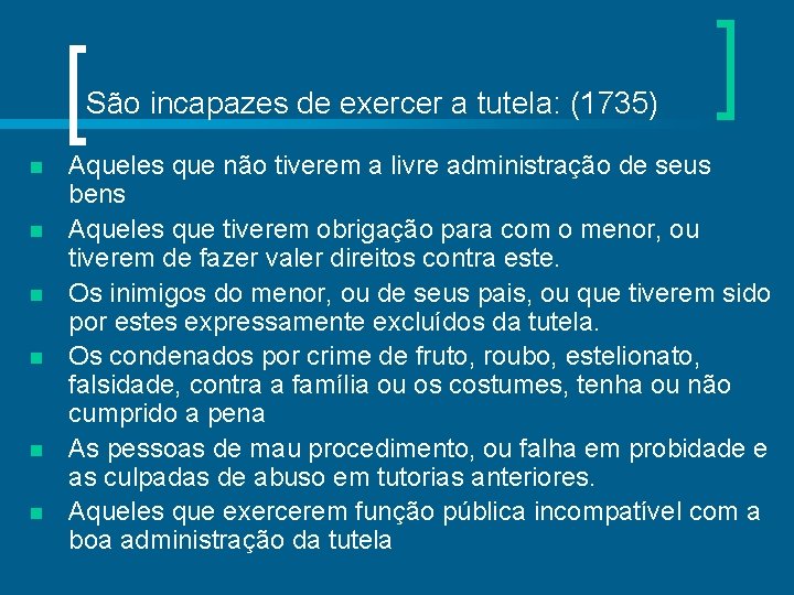 São incapazes de exercer a tutela: (1735) n n n Aqueles que não tiverem