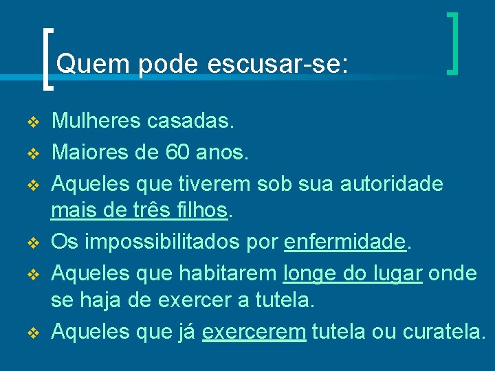Quem pode escusar-se: v v v Mulheres casadas. Maiores de 60 anos. Aqueles que
