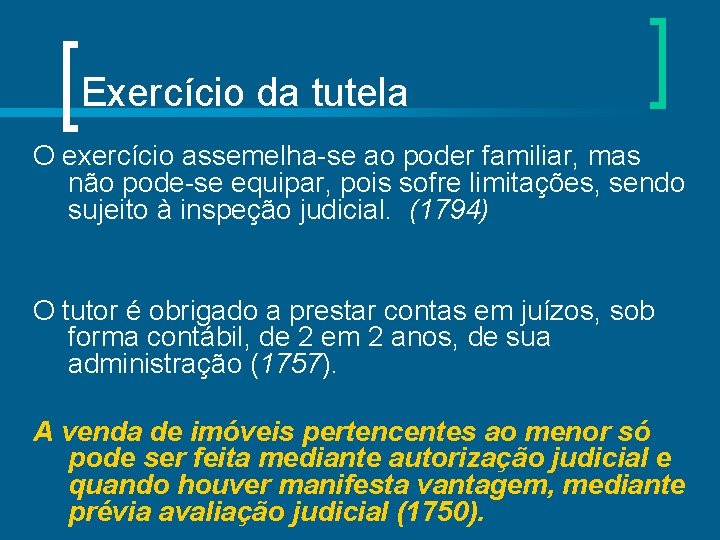 Exercício da tutela O exercício assemelha-se ao poder familiar, mas não pode-se equipar, pois