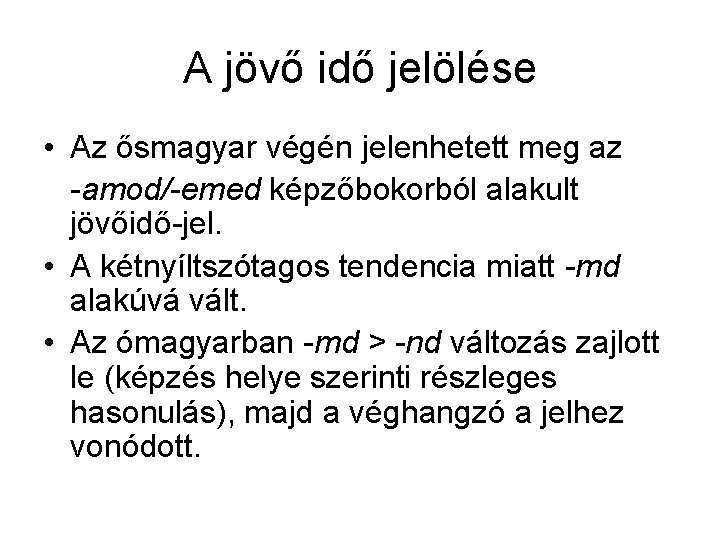 A jövő idő jelölése • Az ősmagyar végén jelenhetett meg az -amod/-emed képzőbokorból alakult