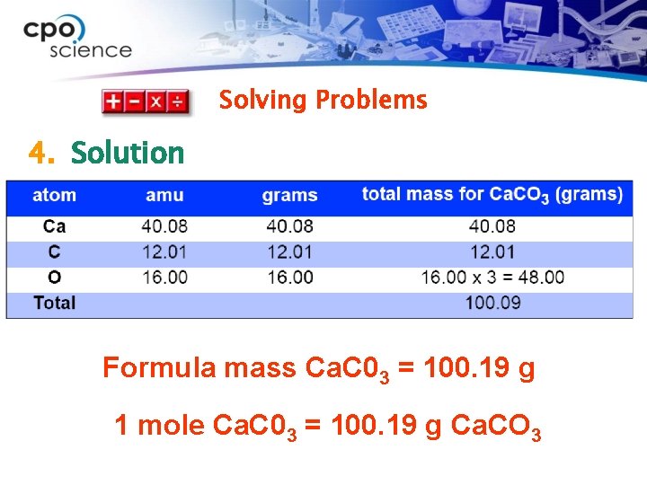 Solving Problems 4. Solution Ø Use periodic table and round values as needed. Formula