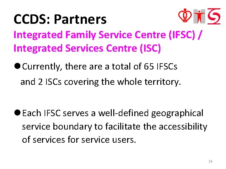CCDS: Partners Integrated Family Service Centre (IFSC) / Integrated Services Centre (ISC) l Currently,