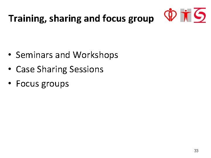 Training, sharing and focus group • Seminars and Workshops • Case Sharing Sessions •