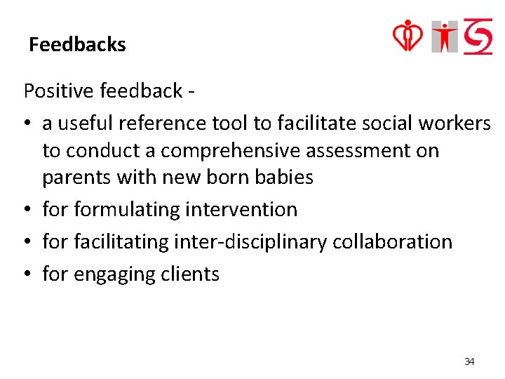 Feedbacks Positive feedback • a useful reference tool to facilitate social workers to conduct