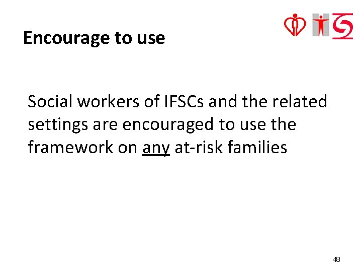 Encourage to use Social workers of IFSCs and the related settings are encouraged to