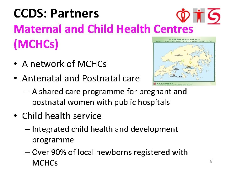 CCDS: Partners Maternal and Child Health Centres (MCHCs) • A network of MCHCs •