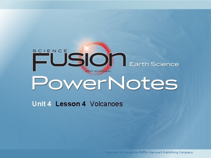 Unit 4 Lesson 4 Volcanoes Copyright © Houghton Mifflin Harcourt Publishing Company 